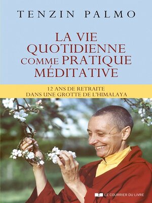 cover image of La vie quotidienne comme pratique méditative--12 ans de retraite dans une grotte de l'himalaya